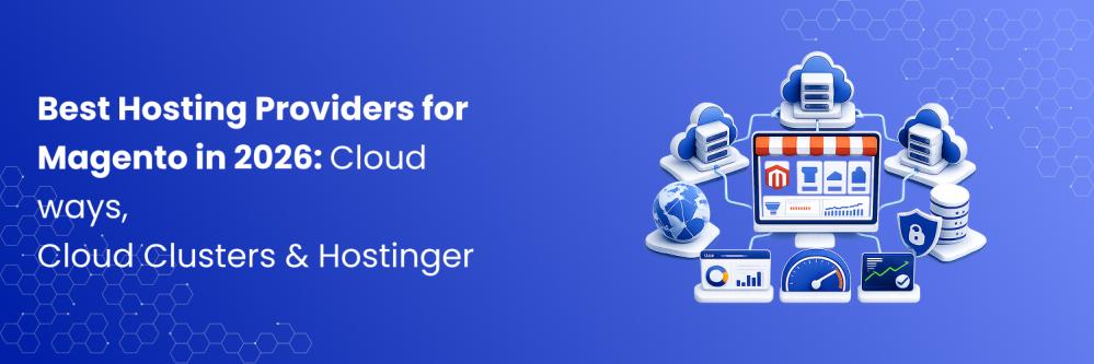 Best Hosting Providers for Magento in 2026: Cloudways, CloudClusters & Hostinger