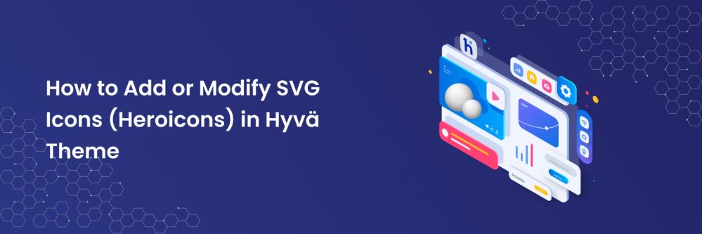 How to Add or Modify SVG Icons (Heroicons) in Hyvä Theme
