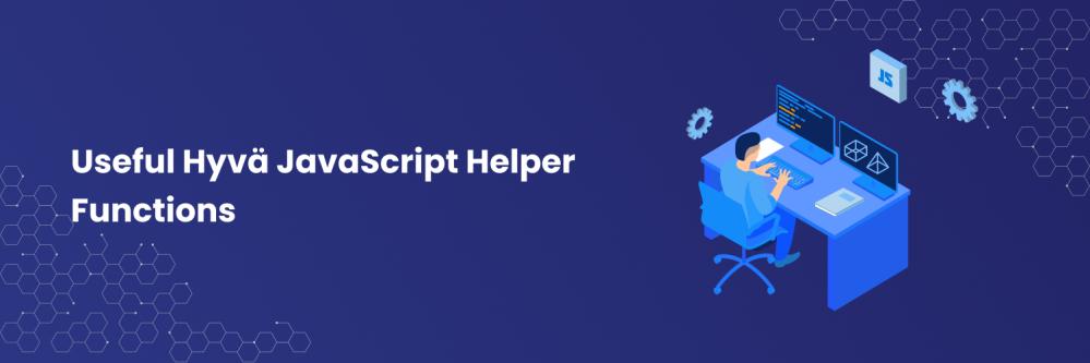 Useful Hyvä JavaScript Helper Functions