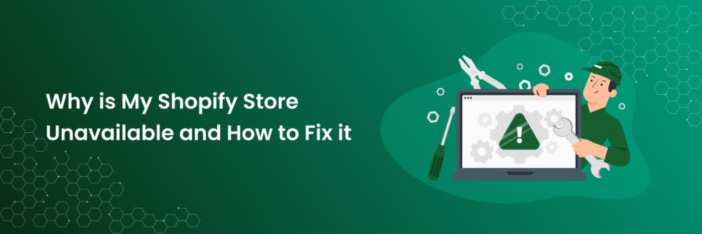 Why is My Shopify Store Unavailable and How to Fix it