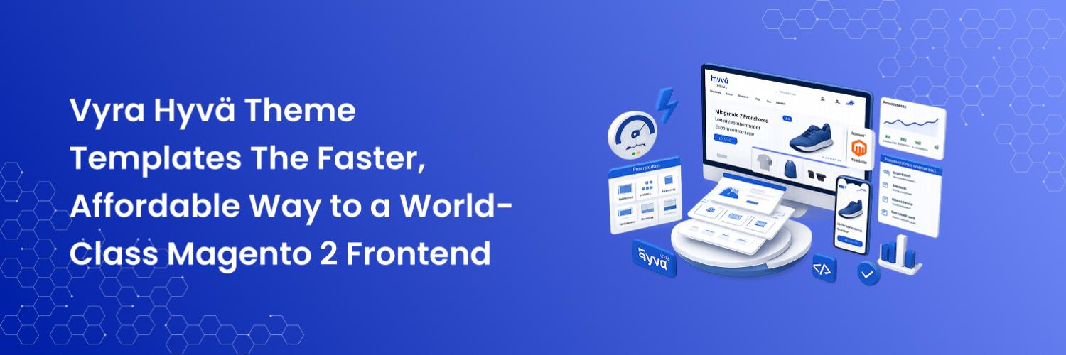 Vyra Hyvä Theme Templates The Faster, Affordable Way to a World-Class Magento 2 Frontend