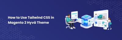 How to Use Tailwind CSS in Magento 2 Hyvä Theme