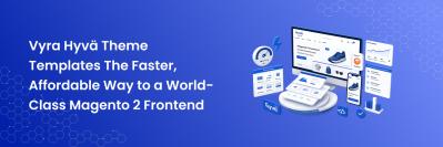 Vyra Hyvä Theme Templates The Faster, Affordable Way to a World-Class Magento 2 Frontend